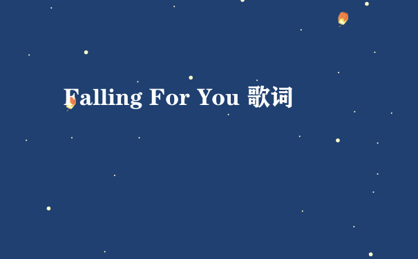 Falling For You 歌词