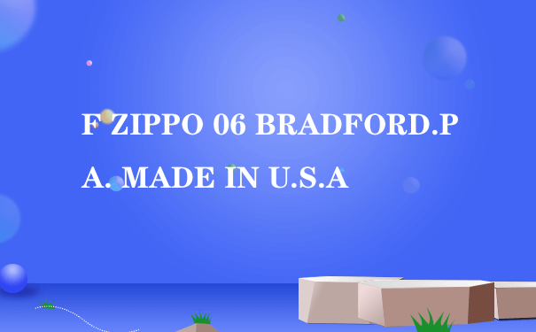 F ZIPPO 06 BRADFORD.PA. MADE IN U.S.A