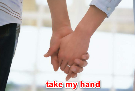 take me hand 和take my hand 用法都是正确的吗