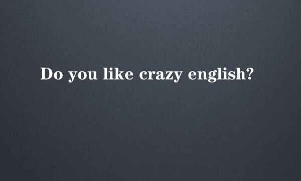 Do you like crazy english?