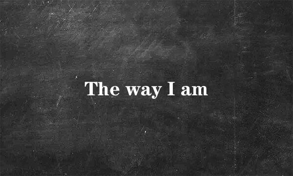 The way I am