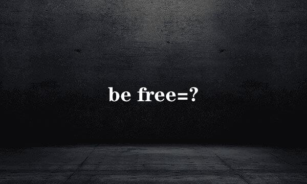 be free=?