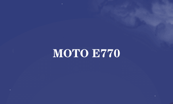 MOTO E770