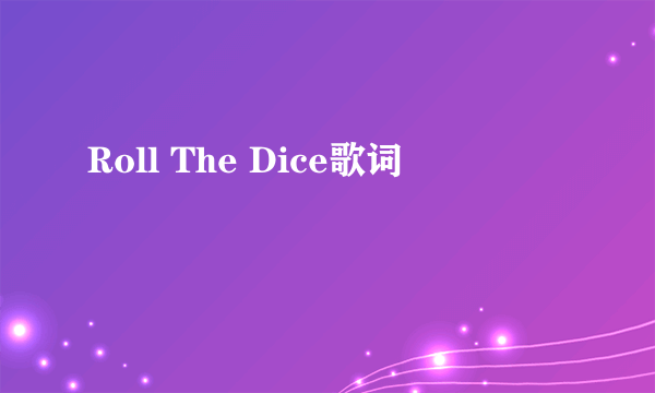 Roll The Dice歌词