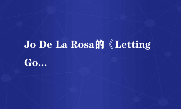 Jo De La Rosa的《Letting Go》 歌词