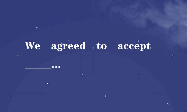 We agreed to accept ______ ...