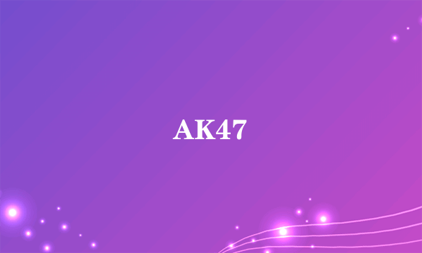 AK47