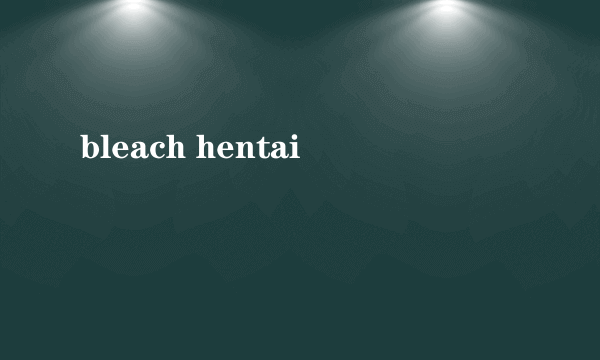 bleach hentai