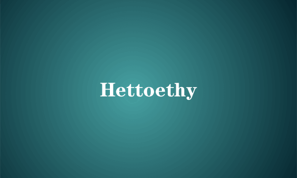 Hettoethy