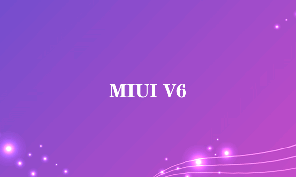 MIUI V6