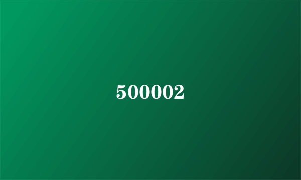 500002