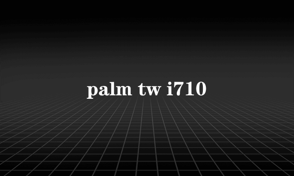 palm tw i710