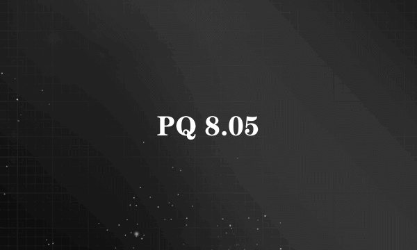 PQ 8.05