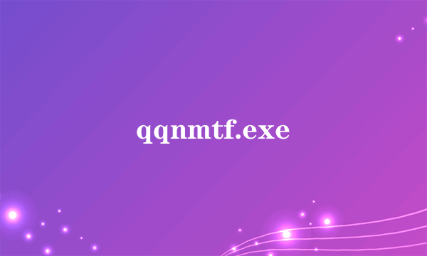 qqnmtf.exe