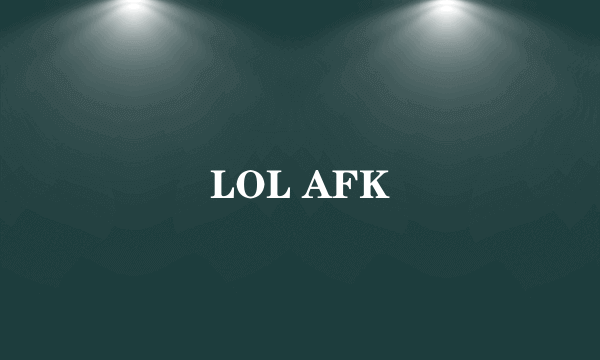 LOL AFK