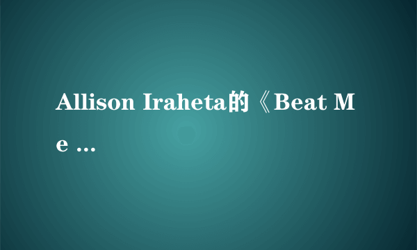 Allison Iraheta的《Beat Me Up》 歌词